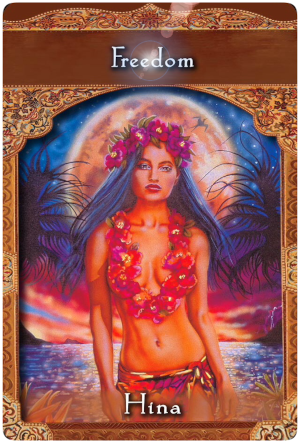 Freedom from Hina, A Hawaiian Goddess
~ Ascended Masters Oracle Cards
